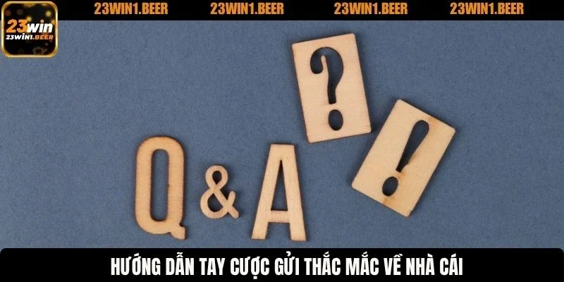 Hướng dẫn tay cược gửi thắc mắc về nhà cái