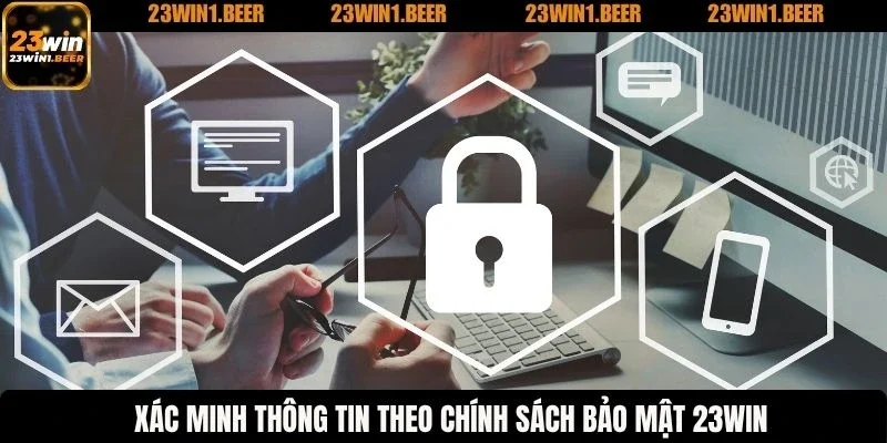 Xác minh thông tin theo chính sách bảo mật 23WIN
