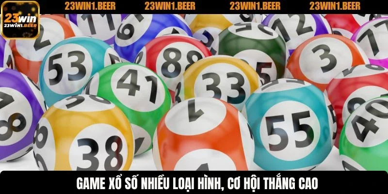 Game xổ số nhiều loại hình, cơ hội thắng cao