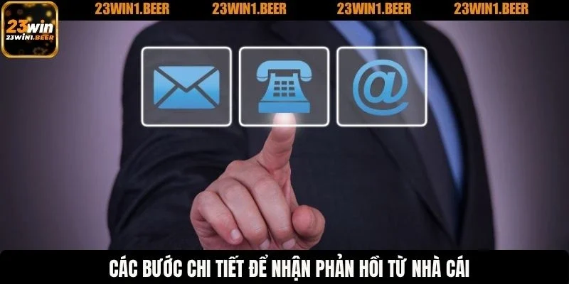 Các bước chi tiết để nhận phản hồi từ nhà cái