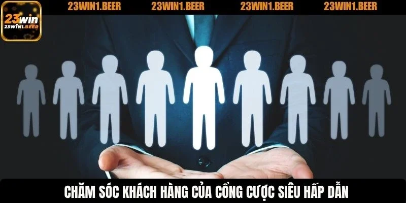 Chăm sóc khách hàng của cổng cược siêu hấp dẫn