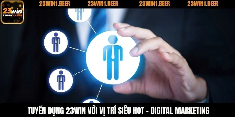 Tuyển dụng 23WIN với vị trí siêu hot - Digital Marketing
