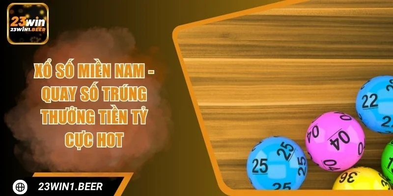 Xổ Số Miền Nam - Quay Số Trúng Thưởng Tiền Tỷ Cực Hot